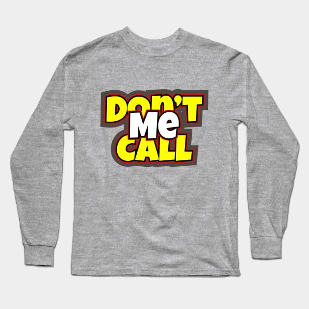 Don't Call Me Long Sleeve T-Shirt by LAMUS